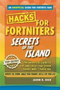 Fortnite Battle Royale Hacks: Secrets of the Island: The Unoffical Guide to Tips and Tricks That Other Guides Won't Teach You