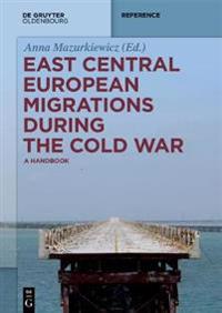 East Central European Migrations During the Cold War: A Handbook
