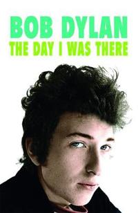 Bob dylan - the day i was there - over 300 fans, friends and colleagues tel