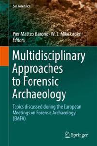 Multidisciplinary Approaches to Forensic Archaeology