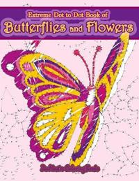 Extreme Dot to Dot Book of Butterflies and Flowers: Connect the Dots Book for Adults with Butterflies and Flowers for Ultimate Relaxation and Stress R