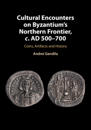 Cultural Encounters on Byzantium's Northern Frontier, c. AD 500–700