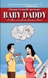 Baby Daddy: A Call to Action for the First Time Dad