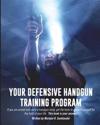 Your Defensive Handgun Training Program: A Functional Training Program for Defensive Handgun Purposes