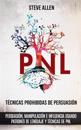 Técnicas prohibidas de Persuasión, manipulación e influencia usando patrones de lenguaje y técnicas de PNL (2a Edición)