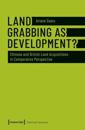 Land Grabbing as Development? – Chinese and British Land Acquisitions in Comparative Perspective