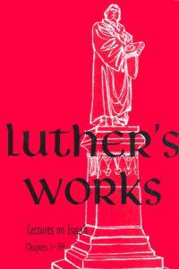 Luther's Works, Volume 16 (Lectures on Isaiah Chapters 1-39)
