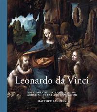 Leonardo Da Vinci: 500 Years On: A Portrait of the Artist, Scientist and Innovator