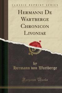 Hermanni de Wartberge Chronicon Livoniae (Classic Reprint)