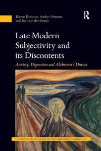 Late Modern Subjectivity and Its Discontents: Anxiety, Depression and Alzheimer's Disease