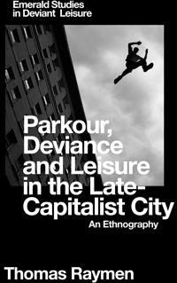 Parkour, Deviance and Leisure in the Late-Capitalist City