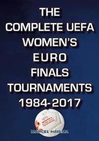 The Complete UEFA Women's Euro Finals Tournaments 1984-2017