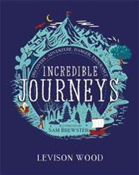 Incredible Journeys: Discovery, Adventure, Danger, Endurance
