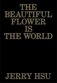 The Beautiful Flower Is the World
