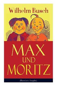 Max Und Moritz (Illustrierte Ausgabe)