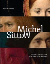 Michel sittow. eesti maalikunstnik euroopa õukondades