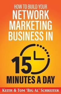 How to Build Your Network Marketing Business in 15 Minutes a Day: Fast! Efficient! Awesome!