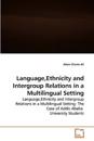 Language, Ethnicity and Intergroup Relations in a Multilingual Setting
