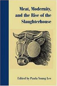 Meat, Modernism, and the Rise of the Slaughterhouse