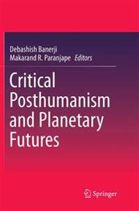 Critical Posthumanism and Planetary Futures