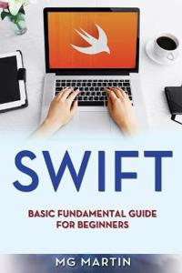 Swift: Basic Fundamental Guide for Beginners