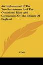 An Explanation of the Two Sacraments and the Occasional Rites and Ceremonies of the Church of England