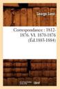 Correspondance: 1812-1876. VI. 1870-1876 (?d.1883-1884)