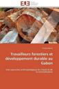 Travailleurs Forestiers Et D?veloppement Durable Au Gabon