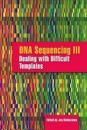 DNA Sequencing III: Dealing With Difficult Templates