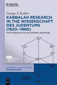 Kabbalah Research in the Wissenschaft Des Judentums (1820-1880): The Foundation of an Academic Discipline