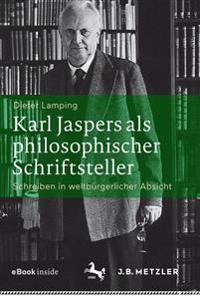 Karl Jaspers ALS Philosophischer Schriftsteller: Schreiben in Weltbürgerlicher Absicht