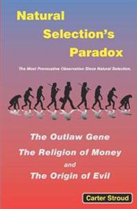 Natural Selection's Paradox: The Outlaw Gene, the Religion of Money, and the Origin of Evil