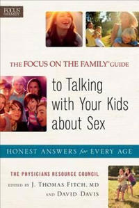 The Focus on the Family (R) Guide to Talking with Your Kids about Sex