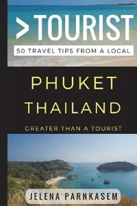 Greater Than a Tourist - Phuket Thailand: 50 Travel Tips from a Local
