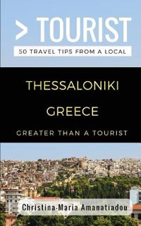 Greater Than a Tourist- Thessaloniki Greece: 50 Travel Tips from a Local