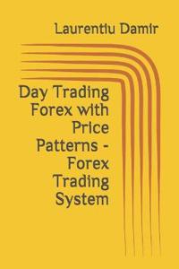 Day Trading Forex with Price Patterns - Forex Trading System