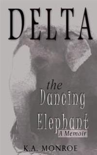 Delta the Dancing Elephant: A Memoir