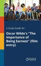 A Study Guide for Oscar Wilde's "The Importance of Being Earnest" (film Entry)