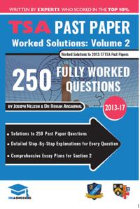 Tsa Past Paper Worked Solutions Volume Two: 2013 -16, Detailed Step-By-Step Explanations for Over 200 Questions, Comprehensive Section 2 Essay Plans,