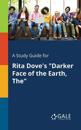 A Study Guide for Rita Dove's "Darker Face of the Earth, The"