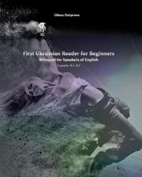 First Ukrainian Reader for Beginners: Bilingual for Speakers of English Levels A1 A2