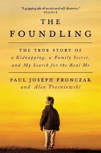 Foundling - the true story of a kidnapping, a family secret, and my search