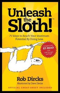 Unleash the Sloth! 75 Ways to Reach Your Maximum Potential by Doing Less