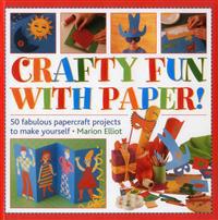 Crafty Fun with Paper!: 50 Fabulous Papercraft Projects to Make Yourself