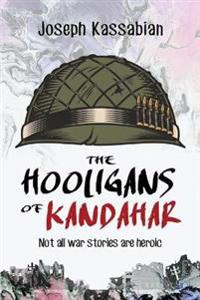 The Hooligans of Kandahar: Not All War Stories Are Heroic