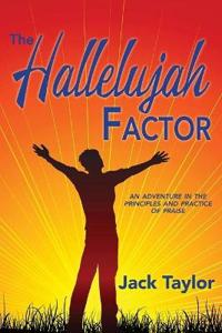 The Hallelujah Factor: An Adventure in the Principles and Practice of Praise