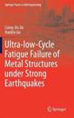 Ultra-low-Cycle Fatigue Failure of Metal Structures under Strong Earthquakes