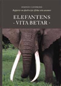Elefantens vita betar : rapporter från djurlivet på Afrikas hotade savanner