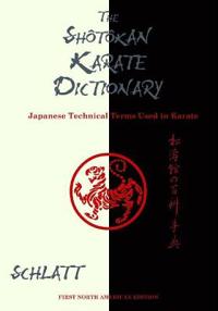 Shotokan Karate Dictionary: Japanese Technical Terms Used in Karate