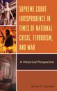 Supreme Court Jurisprudence in Times of National Crisis, Terrorism, and War